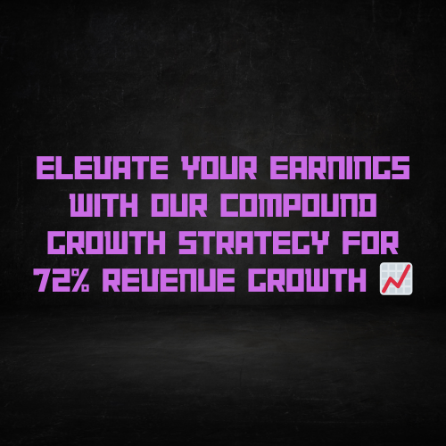 Elevate Your Earnings with our Compound Growth Strategy for 72% Revenue Growth 📈